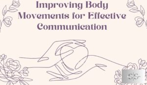 Improving Body Movements for Effective Communication